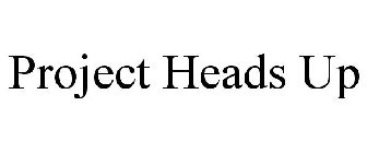 PROJECT HEADS UP