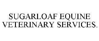 SUGARLOAF EQUINE VETERINARY SERVICES.