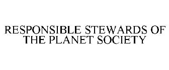 RESPONSIBLE STEWARDS OF THE PLANET SOCIETY