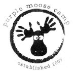 PURPLE MOOSE CAMP ESTABLISHED 2005