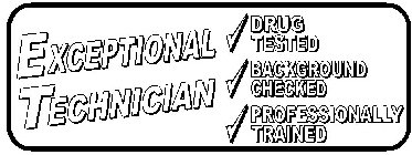 EXCEPTIONAL TECHNICIAN DRUG TESTED BACKGROUND CHECKED PROFESSIONALLY TRAINED