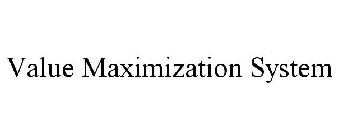 VALUE MAXIMIZATION SYSTEM
