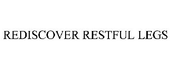 REDISCOVER RESTFUL LEGS