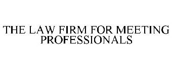 THE LAW FIRM FOR MEETING PROFESSIONALS