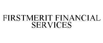 FIRSTMERIT FINANCIAL SERVICES