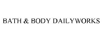 BATH & BODY DAILYWORKS