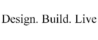 DESIGN. BUILD. LIVE