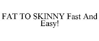 FAT TO SKINNY FAST AND EASY!