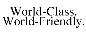 WORLD-CLASS. WORLD-FRIENDLY.