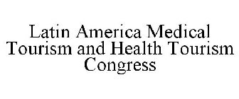 LATIN AMERICA MEDICAL TOURISM AND HEALTH TOURISM CONGRESS
