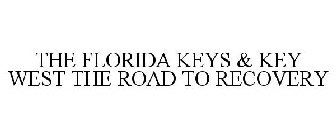 THE FLORIDA KEYS & KEY WEST THE ROAD TORECOVERY