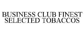 BUSINESS CLUB FINEST SELECTED TOBACCOS