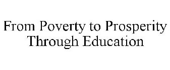 FROM POVERTY TO PROSPERITY THROUGH EDUCATION