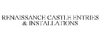 RENAISSANCE CASTLE ENTRIES & INSTALLATIONS