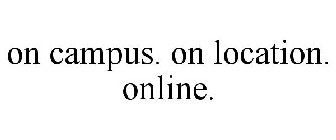ON CAMPUS. ON LOCATION. ONLINE.