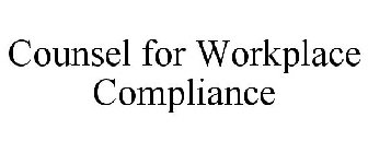 COUNSEL FOR WORKPLACE COMPLIANCE