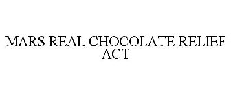 MARS REAL CHOCOLATE RELIEF ACT