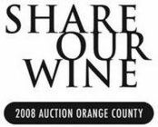SHARE OUR WINE 2008 AUCTION ORANGE COUNTY