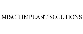 MISCH IMPLANT SOLUTIONS