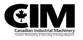 CIM CANADIAN INDUSTRIAL MACHINERY CANADA'S METALWORKING & FABRICATING TECHNOLOGY MAGAZINE