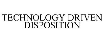 TECHNOLOGY DRIVEN DISPOSITION