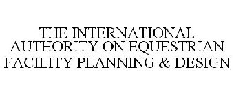 THE INTERNATIONAL AUTHORITY ON EQUESTRIAN FACILITY PLANNING & DESIGN