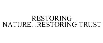 RESTORING NATURE...RESTORING TRUST