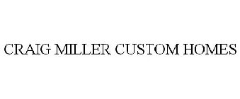 CRAIG MILLER CUSTOM HOMES