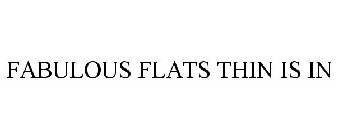 FABULOUS FLATS THIN IS IN