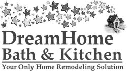 DREAMHOME BATH & KITCHEN YOUR ONLY HOME REMODELING SOLUTION