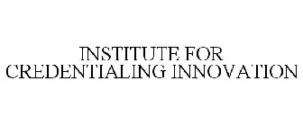 INSTITUTE FOR CREDENTIALING INNOVATION