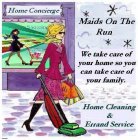 MAIDS ON THE RUN HOME CONCIERGE WE TAKE CARE OF YOUR HOME SO YOU CAN TAKE CARE OF YOUR FAMILY. HOME CLEANING & ERRAND SERVICE