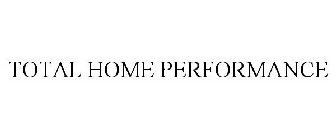 TOTAL HOME PERFORMANCE