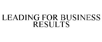 LEADING FOR BUSINESS RESULTS