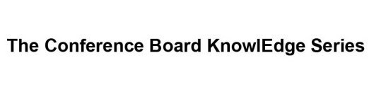 THE CONFERENCE BOARD KNOWLEDGE SERIES