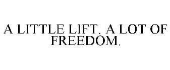 A LITTLE LIFT. A LOT OF FREEDOM.