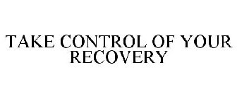 TAKE CONTROL OF YOUR RECOVERY