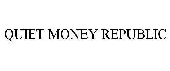 QUIET MONEY REPUBLIC