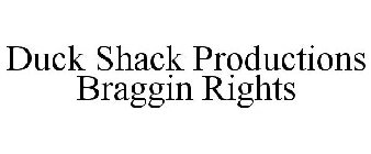 DUCK SHACK PRODUCTIONS BRAGGIN RIGHTS
