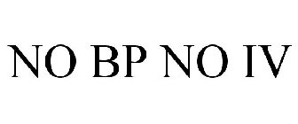 NO BP NO IV