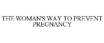 THE WOMAN'S WAY TO PREVENT PREGNANCY