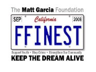 THE MATT GARCIA FOUNDATION SEP CALIFORNIA 2008 FFINEST SUPPORT YOUTH · STOP CRIME · STRENGTHEN OUR COMMUNITY KEEP THE DREAM ALIVE