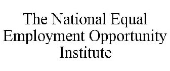 THE NATIONAL EQUAL EMPLOYMENT OPPORTUNITY INSTITUTE