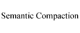 SEMANTIC COMPACTION