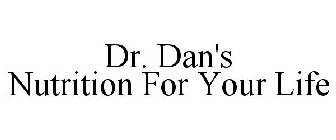 DR. DAN'S NUTRITION FOR YOUR LIFE