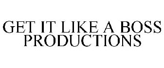 GET IT LIKE A BOSS PRODUCTIONS