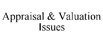 APPRAISAL & VALUATION ISSUES