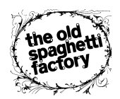 THE OLD SPAGHETTI FACTORY
