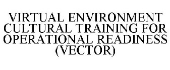 VIRTUAL ENVIRONMENT CULTURAL TRAINING FOR OPERATIONAL READINESS (VECTOR)