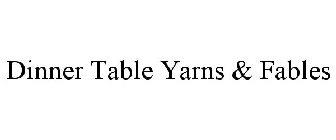 DINNER TABLE YARNS & FABLES